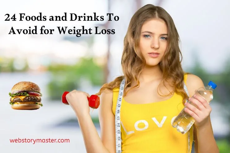 24 Foods and Drinks To Avoid for Weight Loss