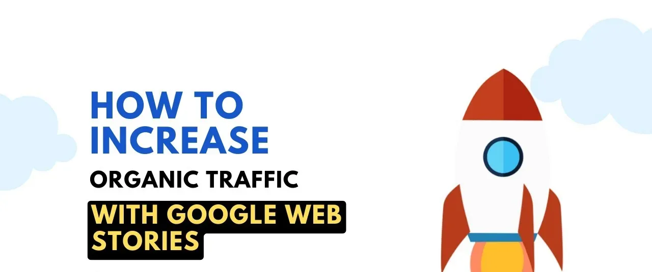 Maximizing Organic Traffic with Google Web Stories