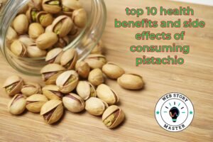 top 10 health benefits and side effects of consuming pistachio